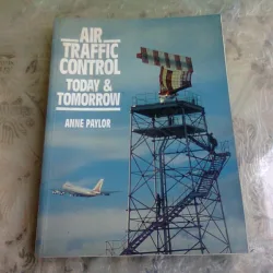 AIR TRAFFIC CONTROL TODAY & TOMORROW - ANNE PAYLOR  (CARTE IN LIMBA ENGLEZA)