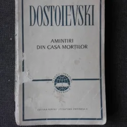 AMINTIRI DIN CASA MORTILOR - F.M. DOSTOIEVSKI