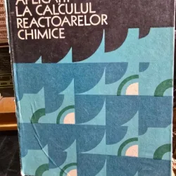 Aplicatii la calcului reactoarelor chimice - O. Muntean, A. Woinaroschy, G. Bozga