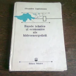 BAZELE TEHNICE SI ECONOMICE ALE HIDROENERGETICII - ALEXANDRU COGALNICEANU