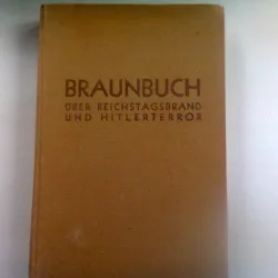 BRAUNBUCH. UBER REICHSTAGSBRAND UND HITLER TERROR - LORD MARLEY  (cartea neagra despre reichstgs si teroarea hitlerista)