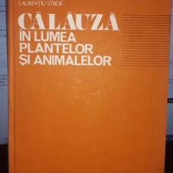 Calauza in lumea plantelor si animalelor - Constantin Parvu , Stoica Godeanu , Laurentiu Stroe