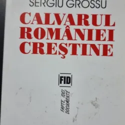 CALVARUL ROMANIEI CRESTINE - SERGIU GROSSU