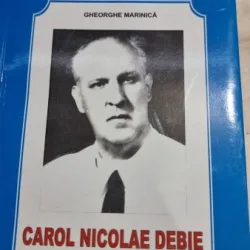 Carol Nicolae Debie. Sublimul armoniilor creativitatii - Gheorghe Marinica
