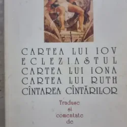 Cartea lui Iov Ecleziastul, Cântarea lui Iona, Cartea lui Ruth, Cantarea Cantarilor - traducator Petru Cretia