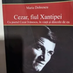 CEZAR FIUL XANTIPEI CU POETUL CEZAR IVANESCU IN VIATA SI DINCOLO DE EA , 2010, MARIA DOBRESCU