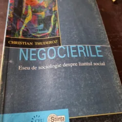 Christian Thuderoz - Negocierile. Eseu de Sociologie despre liantul social