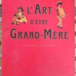 Claude Aubry, Claire Laroche - L'Art D'Etre Grand-Mere