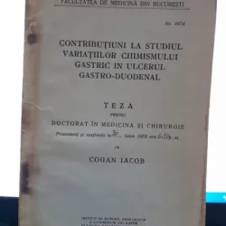 Contributiuni la studiul variatiilor chimismului gastric in ulerul gastro-duodenal - Cogan Iacob  teza de doctorat