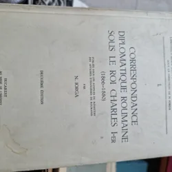 Correspondance Diplomatique Roumaine Sous Le Roi Charles 1er (1866-1880) - N.Iorga