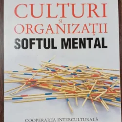 Culturi si organizatii. Softul mental - Geert Hofstede, Gert Jan Hofstede, Michael Minkov