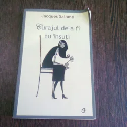 CURAJUL DE A FI TU INSUTI - JACQUES SALOME