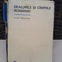DEALURILE SI CIMPIILE ROMANIEI - VINTILA MIHAILESCU