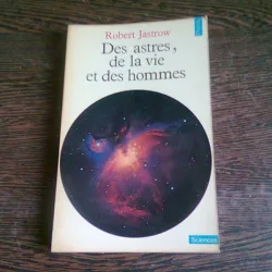 DES ASTRES, DE LA VIE ET DES HOMMES - ROBERT JASTROW  (CARTE IN LIMBA FRANCEZA)