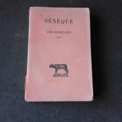 DES BIENFAITS - SENEQUE  VOL. 1  (CARTE IN LIMBA FRANCEZA)
