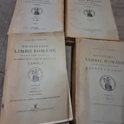 DICTIONARUL LIMBII ROMANE INTOCMIT SI PUBLICAT DUPA INDEMNUL MAIESTATII SALE REGELUI CAROL I