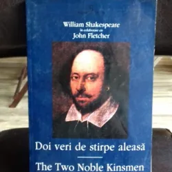 DOI VERI DE STIRPE ALEASA , THE TWO NOBLE KINSMEN de WILLIAM SHAKESPEARE IN COLABORARE CU JOHN FLETCHER