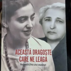 Doina Jela - Aceasta dragoste care ne leaga. Reconstituirea unui asasinat