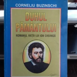 DUHUL PAMANTULUI. ROMANUL VIETII LUI ION CREANGA - CORNELIU BUZINSCHI