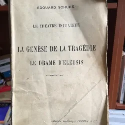 Edouard Schure - Le Theatre Initiateur. La Genese de la Tragedie Le Drame d Eleusis