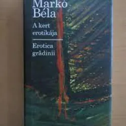 Erotica gradinii - Marko Bela  editie bilingva maghiara romana
