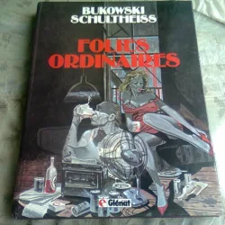 FOLIES ORDINAIRES - BUKOVSKI SCHULTHEISS  (CARTE CU BENZI DESENATE, IN LIMBA FRANCEZA)