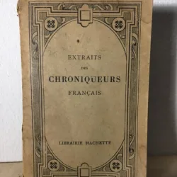 Gaston Paris, A. Jeanroy - Extraits des Chroniqueurs Francais. Villehardouin, Joinville, Froissart, Comines.