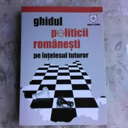 GHIDUL POLITICII ROMANESTI PE INTELESUL TUTUROR