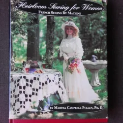 HEIRLOOM SEWING FOR WOMEN - MARTHA CAMPBELL  (MODELE SI CUSATURI FRANTUZESTI, PENTRU FEMEI, TEXT IN LIMBA ENGLEZA)