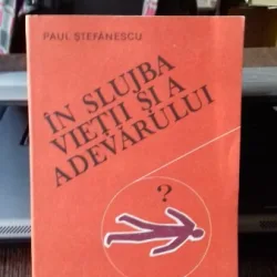 IN SLUJBA VIETII SI A ADEVARULUI. PAGINI DIN ISTORIA MEDICINII LEGALE SI A CRIMINALISTICII- PAUL STEFANESCU   VOL.3