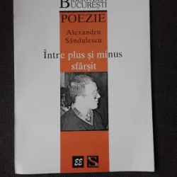 INTRE PLUS SI MINUS SFARSIT - ALEXANDRU SANDULESCU  (POEZIE, DEBUT, CARTE CU DEDICATIE)