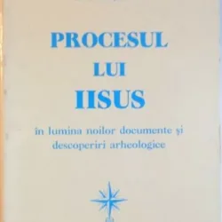 Ioan Fruma - Procesul lui Iisus in Lumina Norilor. Documente si Descoperiri Arheologice