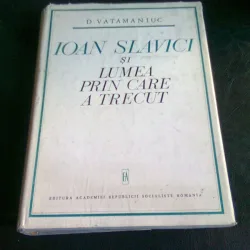 IOAN SLAVICI SI LUMEA PRIN CARE A TRECUT  - D. VATAMANIUC