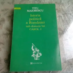 ISTORIA POLITICA A ROMANIEI SUB DOMNIA LUI CAROL I - TITU MAIORESCU