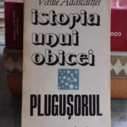 ISTORIA UNUI OBICEI. PLUGUSORUL - VASILEM ADASCALITEI