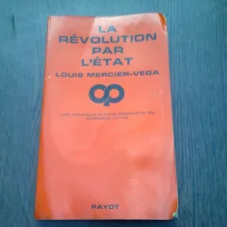 LA REVOLUTION PAR L ETAT - LOUIS MERCIER-VEGA  (CARTE IN LIMBA FRANCEZA)