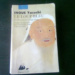 LE LOUP BLEU, LE ROMAN DE GENGIS KHAN - INOUE YASUSHI  (LUPUL BLEU, TEXT IN LIMBA FRANCEZA)