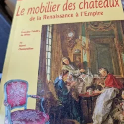 Le mobilier des châteaux de la Renaissance à l Empire - Francine Thieffry