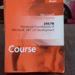 MICROSOFT OFFICIAL COURSE. 2957B. CORE FOUNDATIONS OF MICROSOFT .NET 2.0 DEVELOPMENT