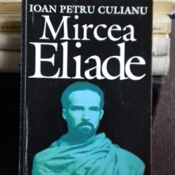 MIRCEA ELIADE - IOAN PETRU CULIANU