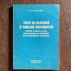 Mircea Ganga - Teste de algebra si analiza matematica pentru clasele XI-XII, bacalaureat si admitere in invatamantul superior