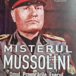 Misterul Mussolini. Omul. Provocarile. Esecul - Maurizio Serra