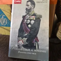 Mite Kremnitz - Regele Carol al Romaniei. Povestea Unei Vieti