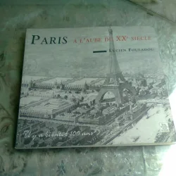 PARIS. A L'AUBE DU XX SIECLE - LUCIEN FOULADOU  (TEXT IN LIMBA FRANCEZA)