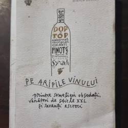 Pe aripile vinului printre somelieri obsedati, vanatori de sticle XXL si savanti escroci - Bianca Bosker