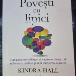 Povesti cu lipici. Cum poate storytellingul sa captiveze clientii, sa influenteze publicul si sa iti transforme afacerea - Kindra Hall