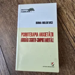 PSIHOTERAPIA ANXIETATII, ABORDARI COGNITIV COMPORTAMENTALE - IRINA HOLDEVICI