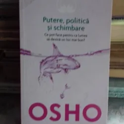 PUTERE, POLITICA SI SCHIMBARE - OSHO