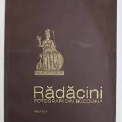 RADACINI FOTOGRAFII DIN BUCOVINA VOL II