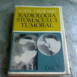 RADIOLOGIA STOMACULUI TUMORAL , AUREL ORDEANU